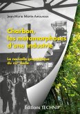 Charbon, les métamorphoses d'une industrie Charbon, les métamorphoses d'une industrie