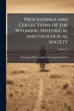 Proceedings and Collections of the Wyoming Historical and Geological Society Proceedings and Collections of the Wyoming Historical and Geological Society