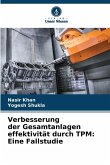 Verbesserung der Gesamtanlagen effektivität durch TPM: Eine Fallstudie Verbesserung der Gesamtanlagen effektivität durch TPM: Eine Fallstudie