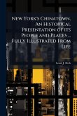 New York's Chinatown. An Historical Presentation of its People and Places ... Fully Illustrated From Life