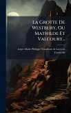 La Grotte De Westbury, Ou Mathilde Et Valcourt...