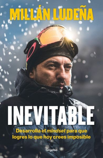 Inevitable. Desarrolla El Mindset Para Que Logres Lo Que Hoy Crees Imposible / Inevitable Inevitable. Desarrolla El Mindset Para Que Logres Lo Que Hoy Crees Imposible / Inevitable