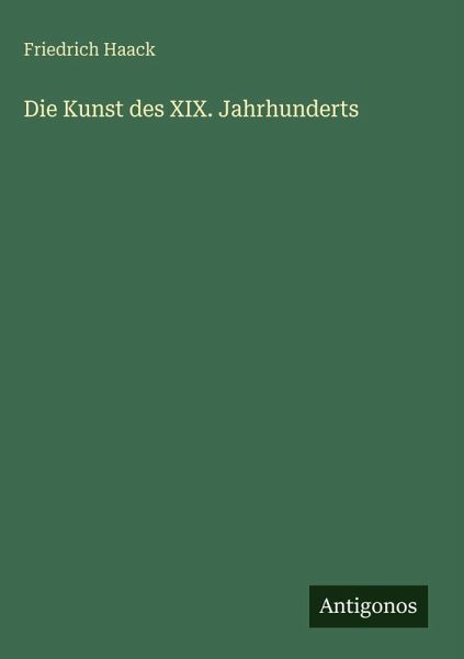 Die Kunst des XIX. Jahrhunderts Die Kunst des XIX. Jahrhunderts