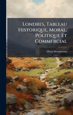 Cover Londres, Tableau Historique, Moral, Politique Et Commercial