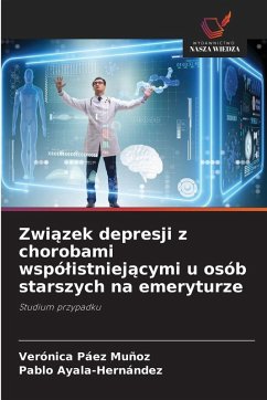 Zwi¿zek depresji z chorobami wspó¿istniej¿cymi u osób starszych na emeryturze - Páez Muñoz, Verónica;Ayala-Hernández, Pablo Zwi¿zek depresji z chorobami wspó¿istniej¿cymi u osób starszych na emeryturze - Páez Muñoz, Verónica;Ayala-Hernández, Pablo