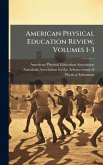 American Physical Education Review, Volumes 1-3 American Physical Education Review, Volumes 1-3