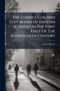 Cover The Curriculum And Text-books Of English Schools In The First Half Of The Seventeenth Century