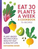 Eat 30 Plants a Week: A Cookbook Eat 30 Plants a Week: A Cookbook