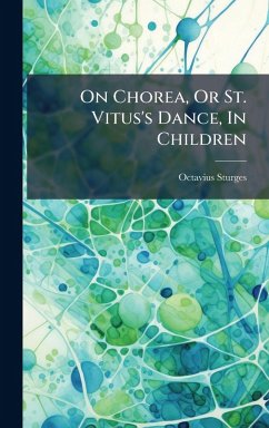 On Chorea, Or St. Vitus's Dance, In Children - Sturges, Octavius On Chorea, Or St. Vitus's Dance, In Children - Sturges, Octavius
