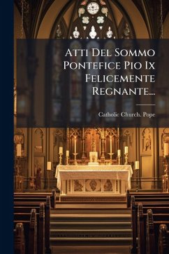 Atti Del Sommo Pontefice Pio Ix Felicemente Regnante... Cover Atti Del Sommo Pontefice Pio Ix Felicemente Regnante...