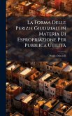 La Forma Delle Perizie Giudiziali in Materia Di Espropriazione Per Pubblica Utilità La Forma Delle Perizie Giudiziali in Materia Di Espropriazione Per Pubblica UtilitÃ