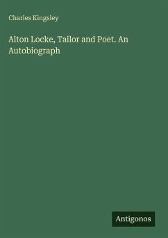 Alton Locke, Tailor and Poet. An Autobiograph - Kingsley, Charles