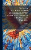 Ordinum Religiosorum In Ecclesia Militanti Catalogus, Eorumque Indumenta In Iconibus