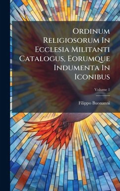 Cover Ordinum Religiosorum In Ecclesia Militanti Catalogus, Eorumque Indumenta In Iconibus