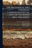 The Mechanical And Chemical Composition Of The Soils Of The Sussex Area, New Jersey The Mechanical And Chemical Composition Of The Soils Of The Sussex Area, New Jersey
