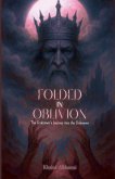 Folded in Oblivion - An Unknown's Journey into the Unknown Folded in Oblivion - An Unknown's Journey into the Unknown