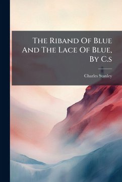 The Riband Of Blue And The Lace Of Blue, By C.s - Stanley, Charles