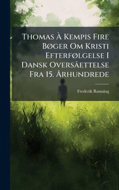 Thomas Ã€ Kempis Fire BÃ, ger Om Kristi EfterfÃ, lgelse I Dansk Oversâettelse Fra 15. Ã...rhundrede - Rã Nning, Frederik