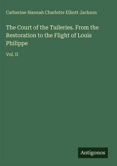 Cover The Court of the Tuileries. From the Restoration to the Flight of Louis Philippe