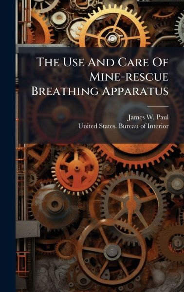 The Use And Care Of Mine-rescue Breathing Apparatus The Use And Care Of Mine-rescue Breathing Apparatus