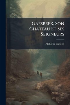 Cover Gaesbeek, Son Chateau Et Ses Seigneurs