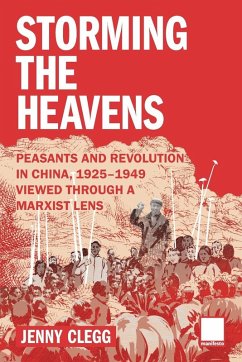 Cover Storming the Heavens - Peasants and Revolution in China, 1925-1949 - Viewed through a Marxist Lens