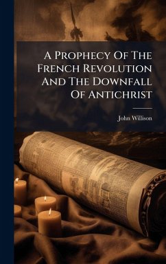 A Prophecy Of The French Revolution And The Downfall Of Antichrist - Willison, John