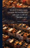Select Cases and Other Authorities on the Law of Mortgage Select Cases and Other Authorities on the Law of Mortgage