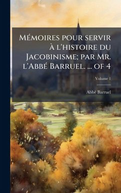 Cover MÃ(c)moires pour servir Ã l'histoire du Jacobinisme; par Mr. l'AbbÃ(c) Barruel. ... of 4