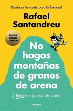 No Hagas Montañas (Ed. Ilustrada) / Don't Make a Mountain Out of a Molehill (and Everything Is a Molehill) (Illustrated Edition) - Santandreu, Rafael No Hagas Montañas (Ed. Ilustrada) / Don't Make a Mountain Out of a Molehill (and Everything Is a Molehill) (Illustrated Edition) - Santandreu, Rafael