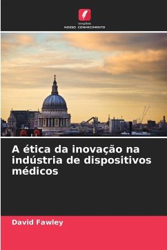 A ética da inovação na indústria de dispositivos médicos - Fawley, David A ética da inovação na indústria de dispositivos médicos - Fawley, David