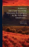 Supplica Dell'emigrazione Italiana In Corsica Al Re Vittorio Emanuele...