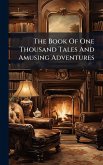 The Book Of One Thousand Tales And Amusing Adventures The Book Of One Thousand Tales And Amusing Adventures