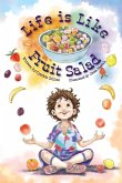 Life Is Like Fruit Salad Life Is Like Fruit Salad