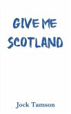 Give Me Scotland