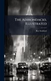 The Adirondacks. Illustrated The Adirondacks. Illustrated