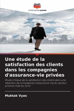 Une étude de la satisfaction des clients dans les compagnies d'assurance-vie privées - Vyas, Muktak Une étude de la satisfaction des clients dans les compagnies d'assurance-vie privées - Vyas, Muktak