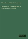 The Heart of the Alleghanies; or Western North Carolina The Heart of the Alleghanies; or Western North Carolina