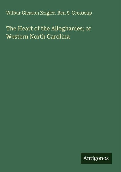 The Heart of the Alleghanies; or Western North Carolina The Heart of the Alleghanies; or Western North Carolina