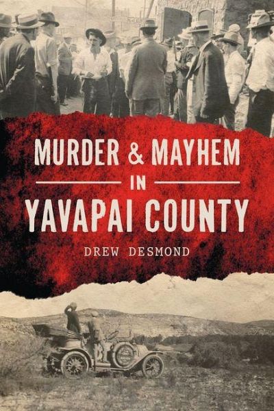 Murder & Mayhem in Yavapai County Murder & Mayhem in Yavapai County