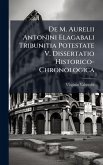 De M. Aurelii Antonini Elagabali Tribunitia Potestate V. Dissertatio Historico-Chronologica De M. Aurelii Antonini Elagabali Tribunitia Potestate V. Dissertatio Historico-Chronologica