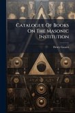 Catalogue Of Books On The Masonic Institution Catalogue Of Books On The Masonic Institution