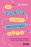 No Sabía Cuánto Necesitaba Esto / I Didn't Know I Needed This: The New Rules for Flirting, Feeling, and Finding Yourself