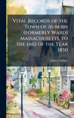 Vital Records of the Town of Auburn (formerly Ward) Massachusetts, to the end of the Year 1850 - Auburn, Auburn