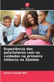 Experiência dos pais/tutores com os cuidados na primeira infância na Zâmbia Experiência dos pais/tutores com os cuidados na primeira infância na Zâmbia
