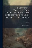 The Universal Traveller Or A Compleat Description Of The Several Foreign Nations Of The World The Universal Traveller Or A Compleat Description Of The Several Foreign Nations Of The World