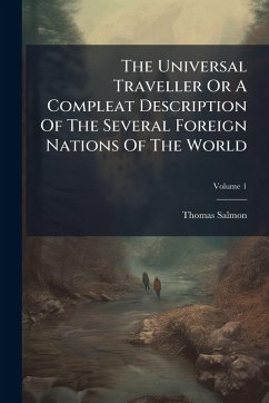 Cover The Universal Traveller Or A Compleat Description Of The Several Foreign Nations Of The World