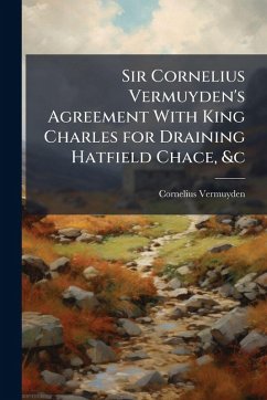 Cover Sir Cornelius Vermuyden's Agreement With King Charles for Draining Hatfield Chace, &c