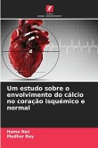 Um estudo sobre o envolvimento do cálcio no coração isquémico e normal Um estudo sobre o envolvimento do cálcio no coração isquémico e normal