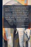 On the Classification and Geographical Distribution of the Mammalia, Being a Lecture on Sir Robert Reade's Foundation, Delivered Before the University of Cambridge ... May 10, 1859. To Which is Added an Appendix "On the Gorilla," and "On the Extinction... On the Classification and Geographical Distribution of the Mammalia, Being a Lecture on Sir Robert Reade's Foundation, Delivered Before the University of Cambridge ... May 10, 1859. To Which is Added an Appendix "On the Gorilla," and "On the Extinction...